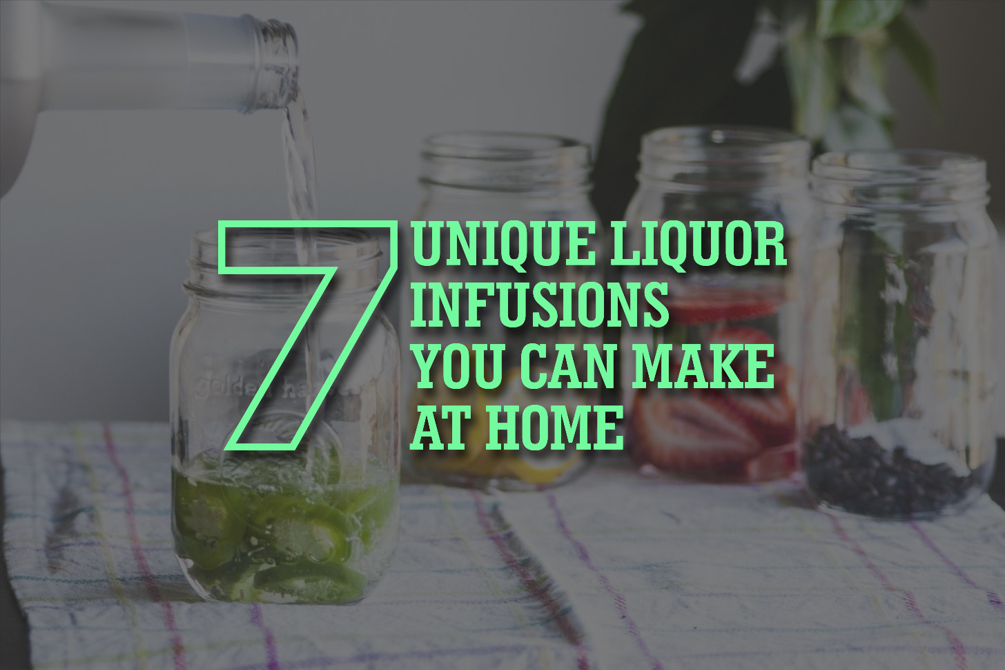 7 Unique Liquor Infusions You Can Make at Home