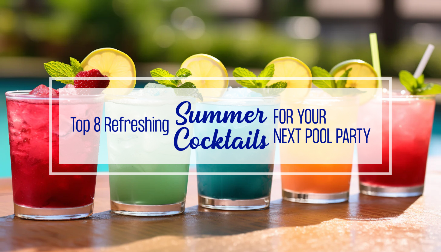 Top 8 Refreshing Summer Cocktails for Your Next Pool Party