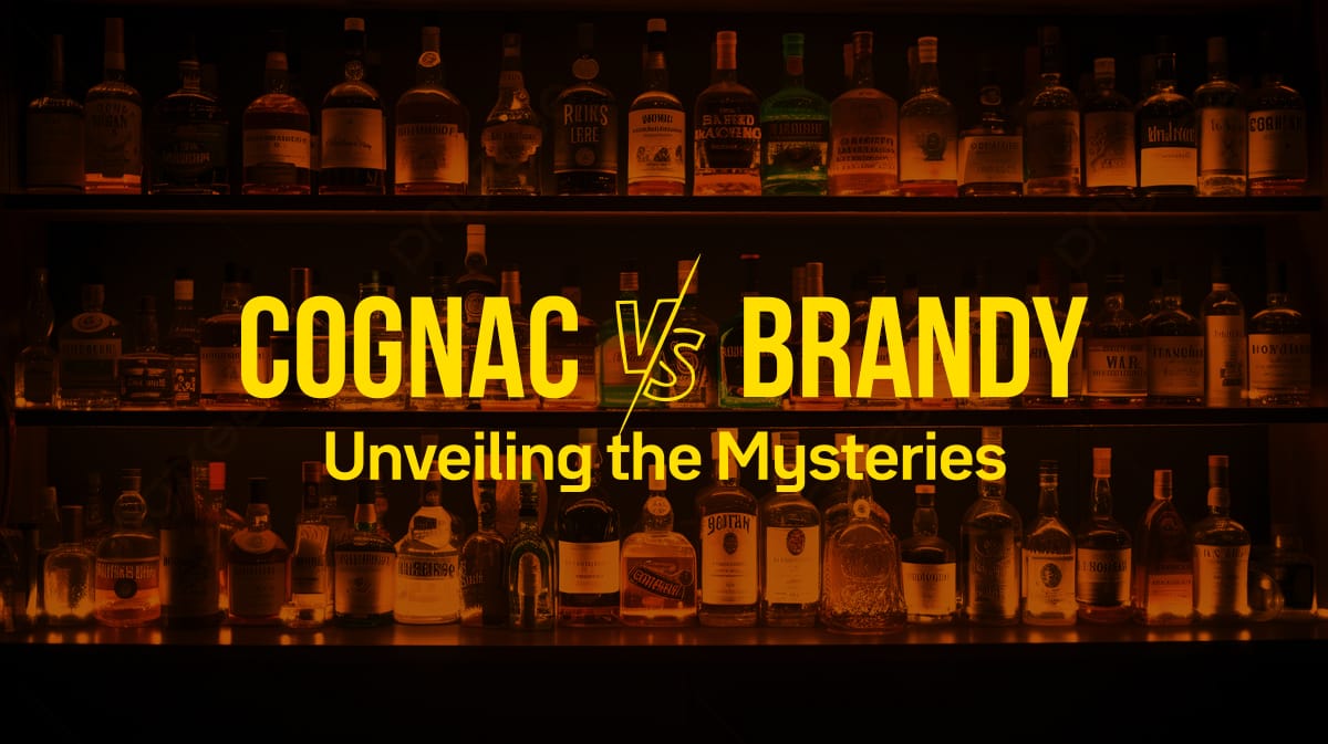 Brandy vs. Cognac: Unveiling the Mysteries