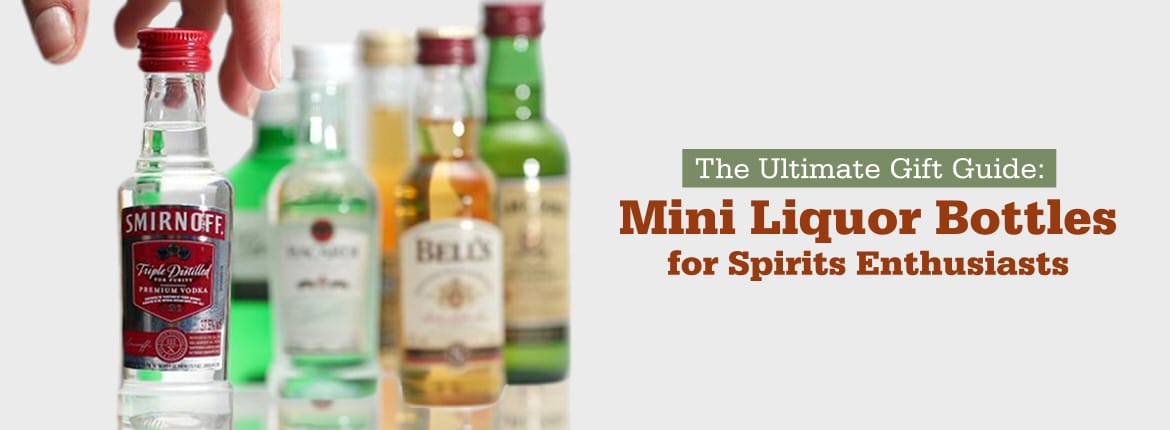 The Ultimate Gift Guide: Mini Liquor Bottles for Spirits Enthusiasts
